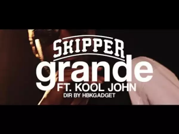 Video: Skipper - Grande (feat. Kool John)